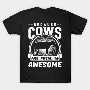 Because Cows Are Freaking Awesome T-Shirt